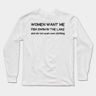 women want me fish swim in the lake Long Sleeve T-Shirt